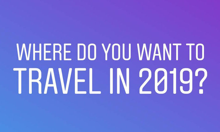 Where do you want to travel in 2019?